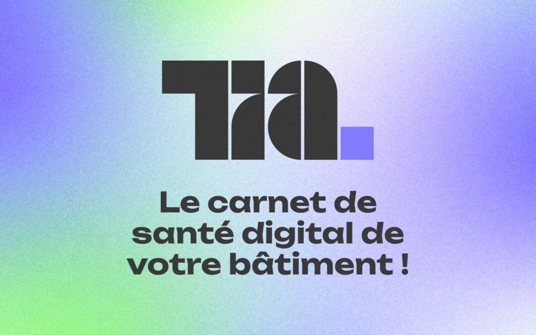 Tia, le carnet de santé digital de votre bâtiment ! Pour une gestion technique des bâtiments simplifiée, sécurisée et décentralisée.